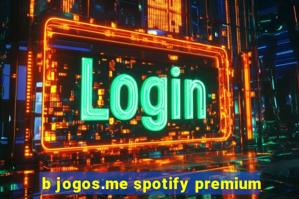 b jogos.me spotify premium